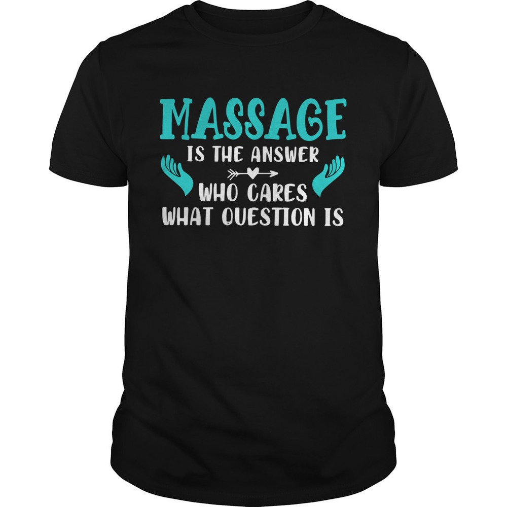 Massage Is The Answer Funny Therapist Graphic Unisex T-Shirt